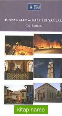 Bursa Kalesi ve Kale İçi Yapıları (Gezi Rehberi)