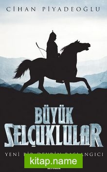 Büyük Selçuklular / Yeni Bir Devrin Başlangıcı