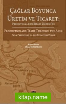 Çağlar Boyunca Üretim ve Ticaret Prehistorya’dan Bizans Dönemine
