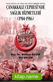 Çanakkale Cephesi’nde Sağlık Hizmetleri (1914 1916)