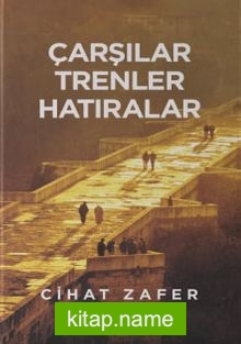 Çarşılar, Trenler Hatıralar