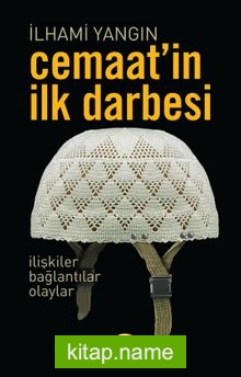 Cemaat’in İlk Darbesi İlişkiler, Bağlantılar, Olaylar