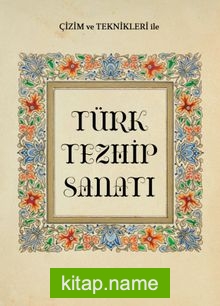 Çizim ve Teknikleriyle Türk Tezhip Sanatı
