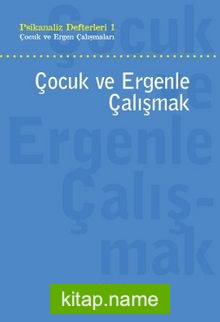 Çocuk ve Ergenle Çalışmak / Psikanaliz Defterleri 1 Çocuk ve Ergen Çalışmaları