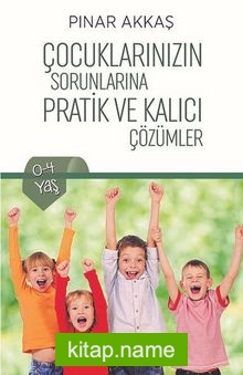Çocuklarınızın Sorunlarına Pratik ve Kalıcı Çözümler