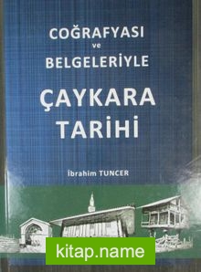 Coğrafyası ve Belgeleriyle Çaykara Tarihi