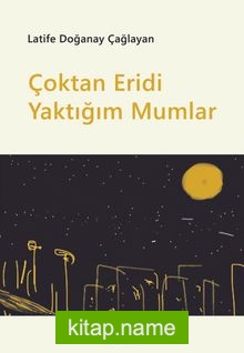 Çoktan Eridi Yaktığım Mumlar