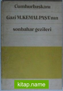 Cumhurbaşkanı Gazi M. Kemal Paşa’nın Sonbahar Gezileri Kod: 8-G-20