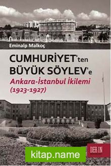 Cumhuriyet’ten Büyük Söylev’e Ankara-İstanbul İkilemi (1923-1927)