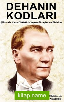 Dehanın Kodları  Mustafa Kemal’i Atatürk Yapan Süreçler ve Birikim