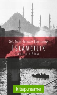 Dini, Tarihi, İdeolojik Boyutlarıyla İslamcılık