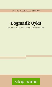 Dogmatik Uyku  Din, Bilim ve Tanrı Zihniyetinin Kökenlerine Dair