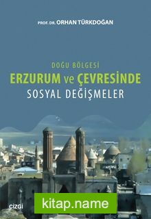 Doğu Bölgesi Erzurum ve Çevresinde Sosyal Değişmeler