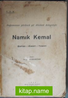 Doğumunun Yüzüncü Yıl Dönümü Dolayısiyle Namık Kemal Şahsı-Eseri-Tesiri