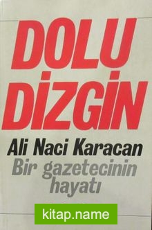 Dolu Dizgin Ali Naci Karacan Bir Gazetecinin Hayatı (1-F-50)