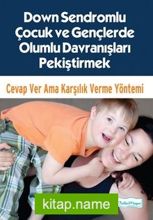 Down Sendromlu Çocuk ve Gençlerde Olumlu Davranışları Pekiştirmek Cevap Ver Ama Karşılık Verme Yöntemi
