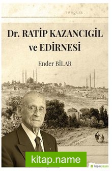 Dr. Ratip Kazancıgil ve Edirnesi