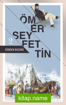 Dünden Bugüne Ömer Seyfettin 2 (Eski ve Yeni Harflerle)