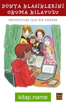 Dünya Klasiklerini Okuma Kılavuzu Eğitimciler İçin Bir Rehber