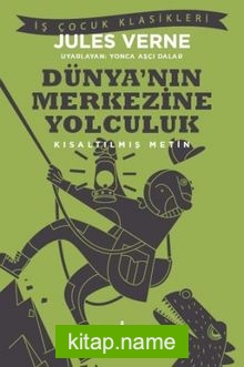 Dünya’nın Merkezine Yolculuk (Kısaltılmış Metin)