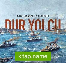 Dur Yolcu Şehitler Diyarı Çanakkale