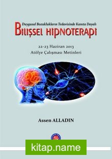 Duygulanım Bozukluklarının Tedavisinde Kanıta Dayalı Bilişsel Hipnoterapi 22-23 Haziran 2013 Atölye Çalışması Metinleri