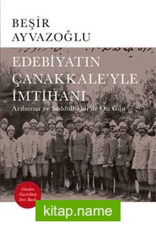 Edebiyatın Çanakkale’yle İmtihanı  Arıburnu ve Seddülbahir’de On Gün