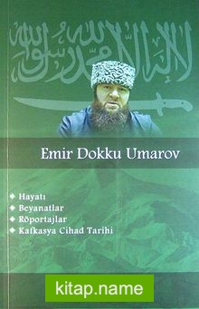 Emir Dokku Umarov  Hayatı, Beyanatlar,Röportajlar,Kafkasya Cihad Tarihi