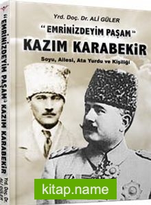 Emrinizdeyim Paşam – Kazım Karabekir Soyu, Ailesi, Ata Yurdu ve Kişiliği