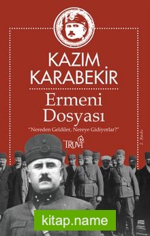 Ermeni Dosyası  “Nereden Geldiler, Nereye Gidiyorlar?”