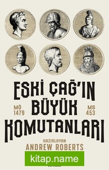 Eski Çağ’ın Büyük Komutanları (MÖ 1479-MS 453)