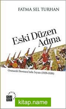 Eski Düzen Adına Osmanlı Bosnası’nda İsyan (1826-1836)