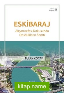 Eskibaraj Akşamsefası Kokusunda Dostlukların Semti / Adana Kitaplığı 23