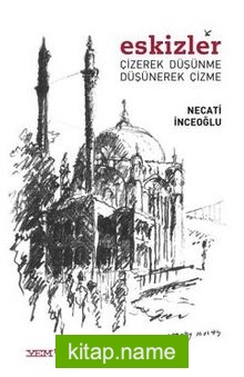 Eskizler Çizerek Düşünme Düşünerek Çizme