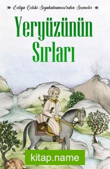 Evliya Çelebi Seyahatnamesi’nden Seçmeler Yeryüzünün Sırları