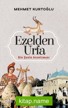 Ezelden Urfa Bir Şehir Aforizması