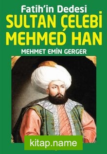 Fatih’in Dedesi Sultan Çelebi Mehmed Han