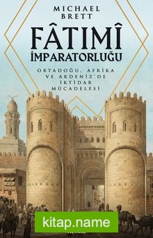Fatimi İmparatorluğu Ortadoğu, Afrika ve Akdeniz’de İktidar Mücadelesi