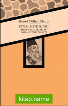 Fatma Aliye Hanım yahut Bir Muharrire-i Osmaniyenin Neşeti