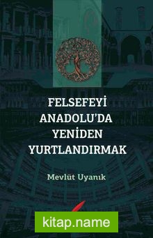 Felsefeyi Anadolu’da Yeniden Yurtlandırmak