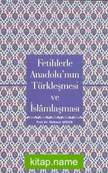 Fetihlerde Anadolu’nun Türkleşmesi ve İslamlaşması