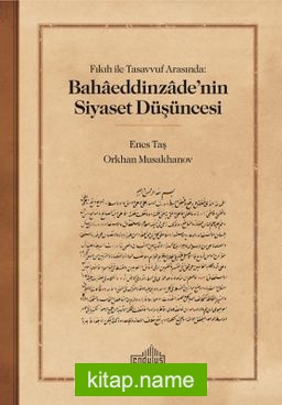 Fıkıh ile Tasavvuf Arasında: Bahaeddinzade’nin Siyaset Düşüncesi