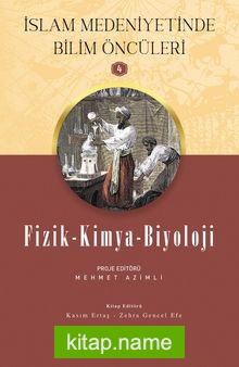 Fizik – Kimya – Biyoloji / İslam Medeniyetinde Bilim Öncüleri 4
