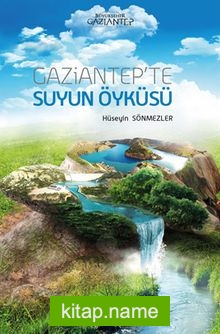 Gaziantep’te Suyun Öyküsü