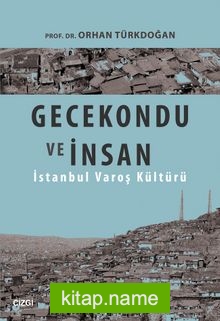 Gecekondu ve İnsan İstanbul Varoş Kültürü