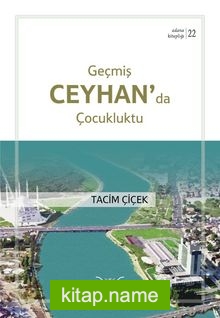 Geçmiş Ceyhan’da Çocukluktu / Adana Kitaplığı 22