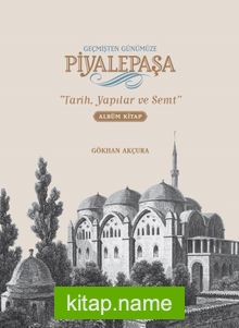 Geçmişten Günümüze Piyalepaşa Albüm Kitap (Ciltli) Tarih, Yapılar ve Semt