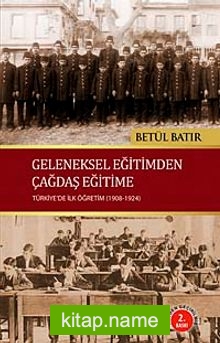 Geleneksel Eğitimden Çağdaş Eğitime Türkiye’de İlk Öğretim (1908-1924)