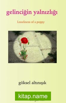 Gelinciğin Yalnızlığı / Loneliness of Apoppy