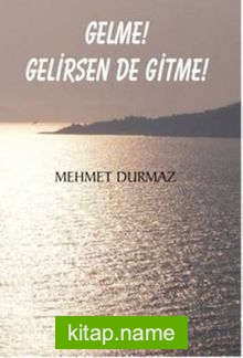 Gelme! Gelirsen De Gitme!